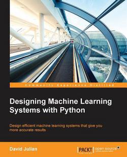 Designing Machine Learning Systems with Python|David Julian