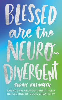 Blessed Are the Neurodivergent|Sophie Killingley