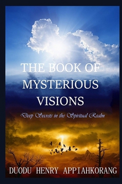 The Book of Mysterious Visions|Henry Appiahkorang Duodu
