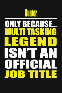 Hunter Only Because Multi Tasking Legend Isn't an Official Job Title|Your Career Notebook