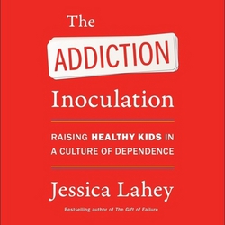 The Addiction Inoculation|Jessica Lahey