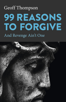99 Reasons to Forgive|Geoff Thompson