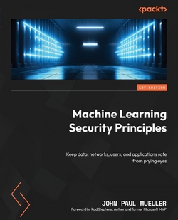 Machine Learning Security Principles|John Paul Mueller