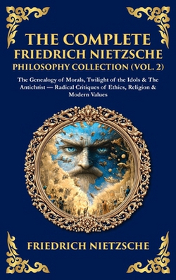 The Complete Friedrich Nietzsche Philosophy Collection (Vol. 2)|Tim Zengerink