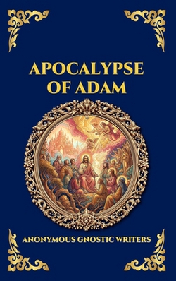 Apocalypse of Adam|Anonymous Gnostic Writers