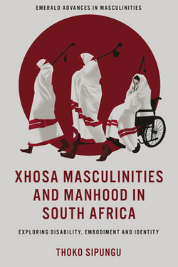 Xhosa Masculinities and Manhood in South Africa|Thoko Sipungu