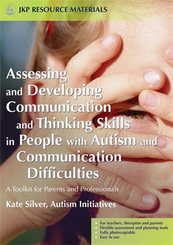 Assessing and Developing Communication and Thinking Skills in People with Autism and Communication Difficulties|Kate Silver