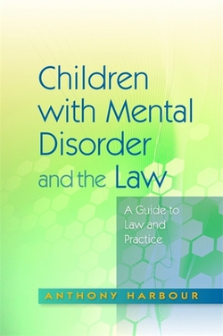 Children with Mental Disorder and the Law|Anthony Harbour