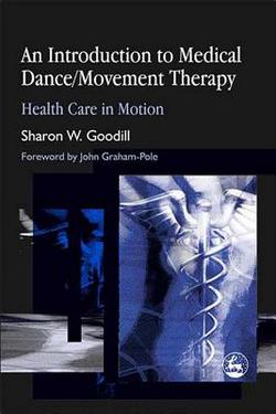 An Introduction to Medical Dance/Movement Therapy|S. Goodill