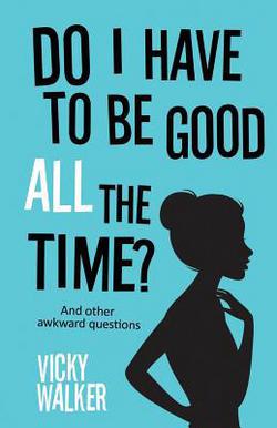 Do I Have To Be Good All The Time?|Vicky Walker