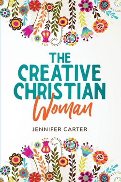 The Creative Christian Woman|Jennifer Carter