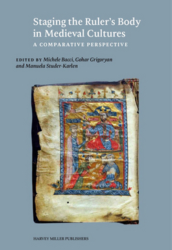 Staging the Ruler's Body in Medieval Cultures|Michele Bacci