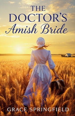 The Doctor's Amish Bride - An Amish Romance|Grace Springfield