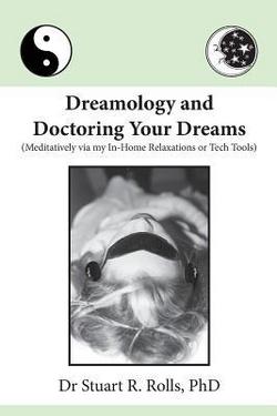 Dreamology and Doctoring Your Dreams|Stuart R. Rolls