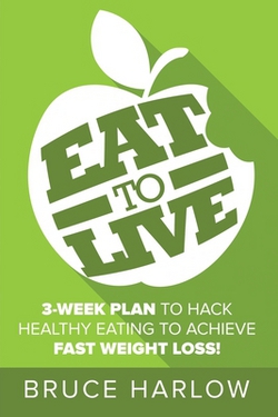 Eat to Live Diet|Bruce Harlow