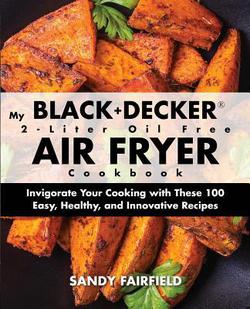 My BLACK+DECKER(R) 2-Liter Oil Free Air Fryer Cookbook|Sandy Fairfield