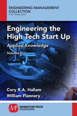 Engineering the High Tech Start Up, Volume II|Cory R. a. Hallam