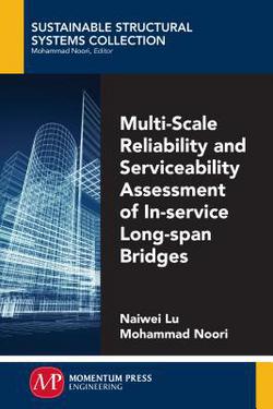 Multi-Scale Reliability and Serviceability Assessment of In-Service Long-Span Bridges|Naiwei Lu
