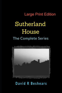 Sutherland House - the Complete Series - LPE|David R. R. Beshears