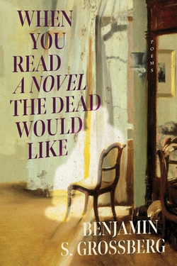 When You Read a Novel the Dead Would Like|Benjamin S. Grossberg