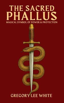 The Sacred Phallus|Gregory Lee White