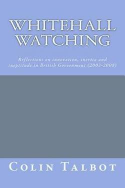 Whitehall Watching|Colin R. Talbot Phd