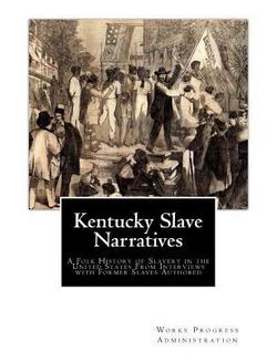Kentucky Slave Narratives|Works Progress Administration