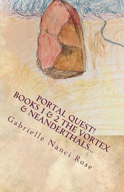 The Vortex & Neanderthals...|Gabrielle Nanci Rose