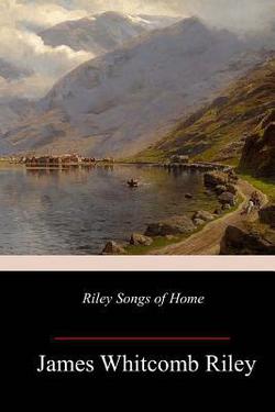 Riley Songs of Home|James Whitcomb Riley