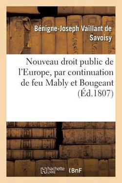 Nouveau droit public de l'Europe, par continuation de feu Mably et Bougeant|Savoisy