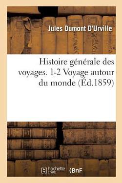 Histoire générale des voyages 1-2 Voyage autour du monde|Jules Dumont d'Urville