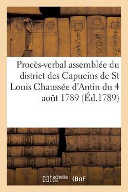 Procès-verbal de l'assemblée du district des Capucins de St Louis Chaussée d'Antin du 4 août 1789|Sans Auteur
