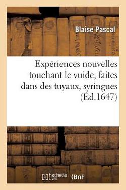 Expériences Nouvelles Touchant Le Vuide, Faites Dans Des Tuyaux, Syringues|Blaise Pascal