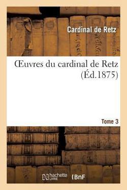 Oeuvres Du Cardinal de Retz.Tome 3|Cardinal de Retz
