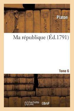 Ma République. Tome 6|Platon