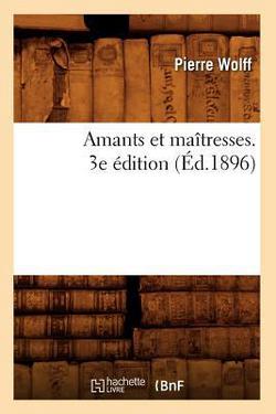 Amants Et Maîtresses. 3e Édition (Éd.1896)|Pierre Wolff