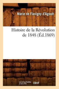 Histoire de la Révolution de 1848 (Éd.1869)|Marie De Flavigny Agoult