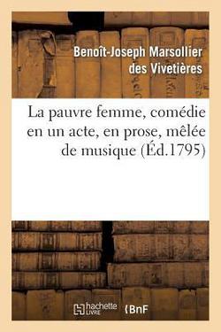 La Pauvre Femme, Comédie En Un Acte, En Prose, Mêlée de Musique|Benoît-Jose Marsollier Des Vivetières