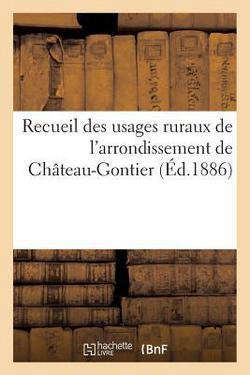 Recueil Des Usages Ruraux de l'Arrondissement de Château-Gontier (Éd.1886)|Sans Auteur