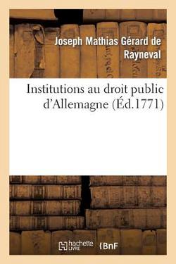 Institutions au droit public d'Allemagne|Joseph Mathias Gérard de Rayneval