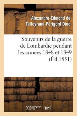 Souvenirs de la Guerre de Lombardie Pendant Les Années 1848 Et 1849|Alexandre-Edmond de Talleyrand-Pé Dino