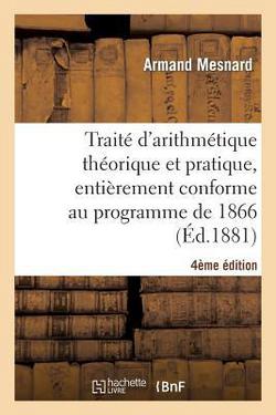 Traité d'Arithmétique Théorique Et Pratique, Entièrement Conforme Au Programme de 1866, 4e Édition|Arman Mesnard