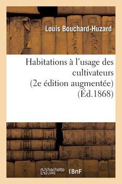 Habitations À l'Usage Des Cultivateurs 2e Édition Augmentée|Bouchard-Huzard