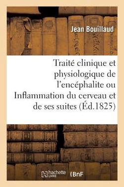 Traité clinique et physiologique de l'encéphalite ou Inflammation du cerveau et de ses suites|Jean Bouillaud
