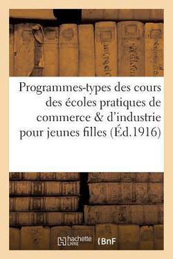 Programmes-types des cours des écoles pratiques de commerce et d'industrie pour les jeunes filles|Impr Nationale