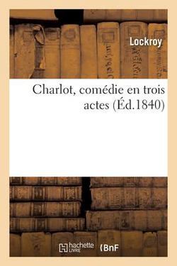 Charlot, Comédie En Trois Actes|Lockroy