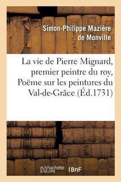 La vie de Pierre Mignard, premier peintre du roy, avec le Poëme de Molière sur les peintures|Simon-Philippe Mazière de Monville