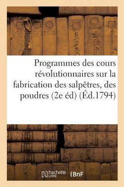 Programmes Des Cours Révolutionnaires Sur La Fabrication Des Salpêtres, Des Poudres Et Des|Sans Auteur