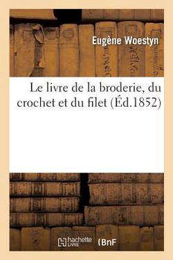 Le livre de la broderie, du crochet et du filet|Eugène Woestyn