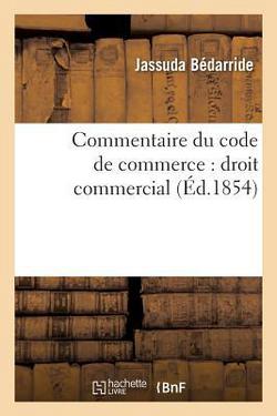 Commentaire Du Code de Commerce|Jassuda Bédarride